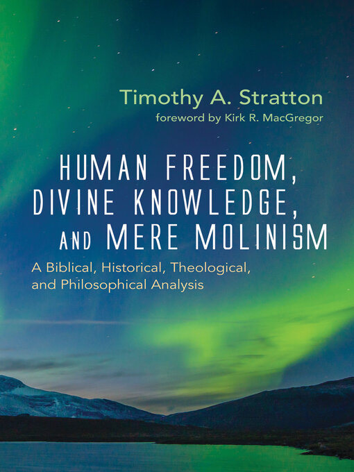 Title details for Human Freedom, Divine Knowledge, and Mere Molinism by Timothy A. Stratton - Wait list